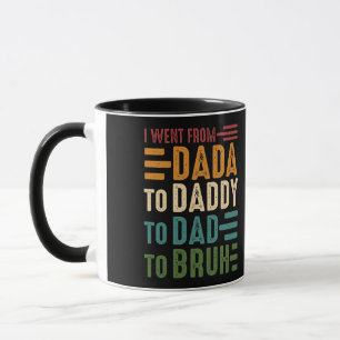 Ich ging von Dada nach Daddy nach Vater nach Bruh Tasse