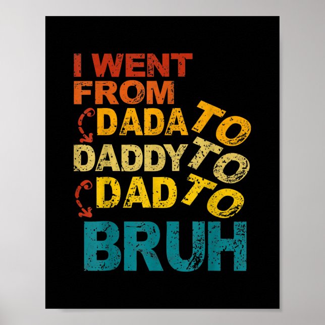 Ich ging von Dada nach Daddy, Vater nach BRUH Cool Poster (Vorne)