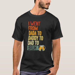 Ich ging von Dada nach Daddy zu Vater nach Bruh Dr T-Shirt