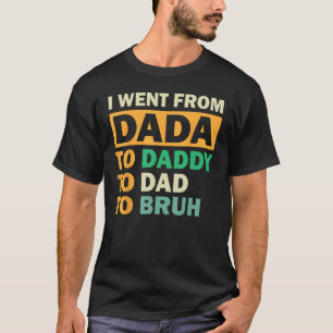 Ich ging von Dada nach Daddy zu Vater zu Bruh Vath T-Shirt