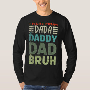 Ich ging von Dada nach Daddy zu Vater zu Bruh Vath T-Shirt
