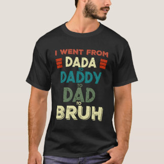 Ich ging von Dada nach Daddy zu Vater zu Bruh Vath T-Shirt
