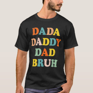 Ich ging von Dada nach Papa zu Vater nach Bruh, fü T-Shirt