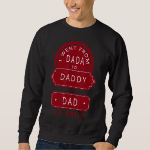 Ich ging von Dada nach Papa zu Vater zu Bruh Vater Sweatshirt
