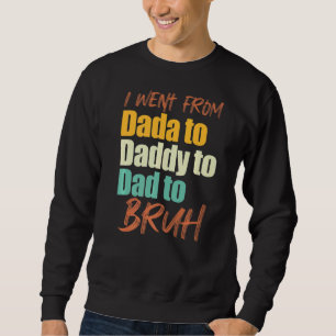 Ich ging von Dada nach Papa zu Vater zu Bruh Vater Sweatshirt