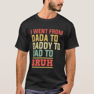 Ich ging von Dada nach Papa zu Vater zu Bruh Vater T-Shirt