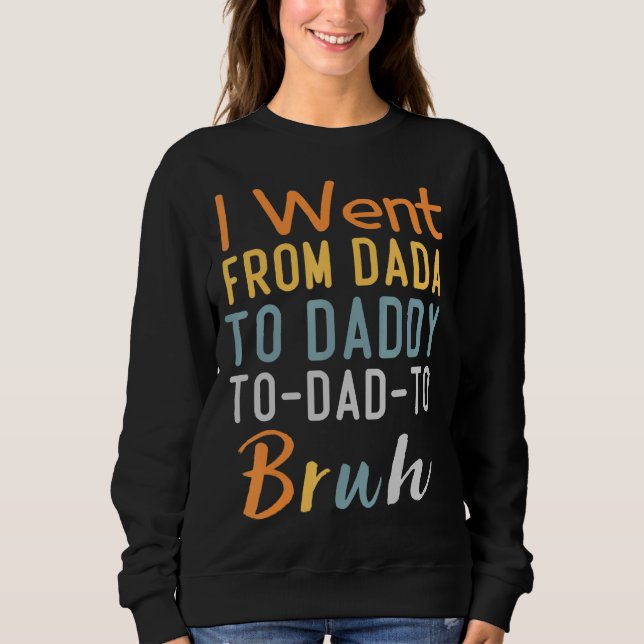 Ich ging von Dada über Daddy bis Vater zu Bruh Väd Sweatshirt (Vorderseite)
