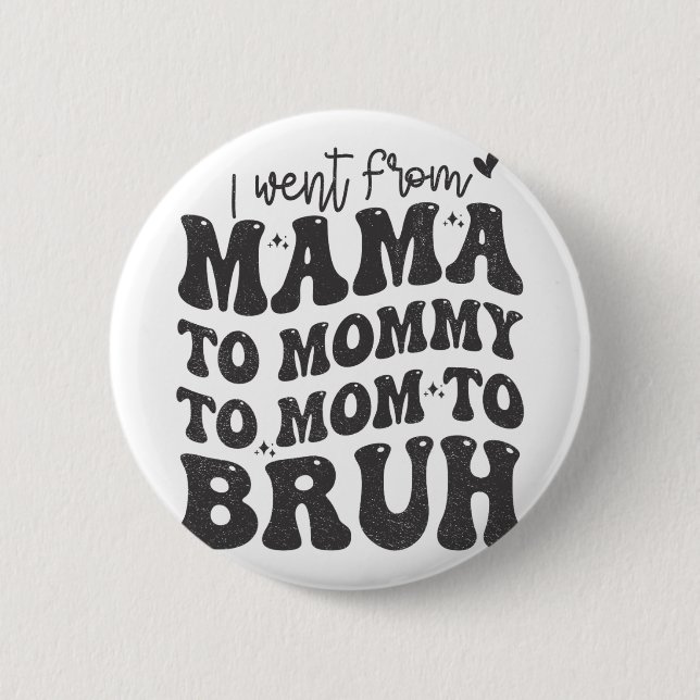 Ich ging von Mama Bruh Shirt Funny Mütter Day Mama Button (Vorderseite)