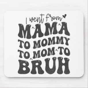 Ich ging von Mama Bruh Shirt Funny Mütter Day Mama Mousepad