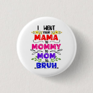 Ich ging von Mama nach Mommy zur Mama nach Bruh Button