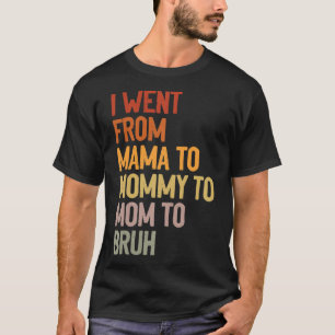 Ich ging von Mama nach Mommy zur Mama nach Bruh Fu T-Shirt