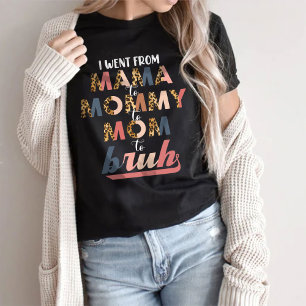 Ich ging von Mama nach Mommy zur Mama nach Bruh T-Shirt