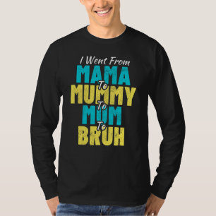 Ich ging von Mama über Mama zu Mama zu Mutter zu B T-Shirt