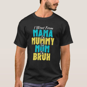 Ich ging von Mama über Mama zu Mama zu Mutter zu B T-Shirt
