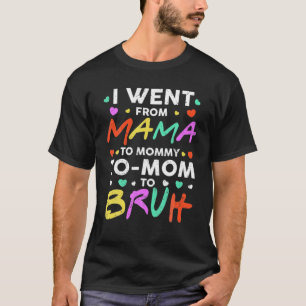 Ich ging von Mama über Mami bis Mama bis Bruh Funn T-Shirt