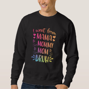 Ich ging von Mama über Mami bis Mama bis Bruh Happ Sweatshirt