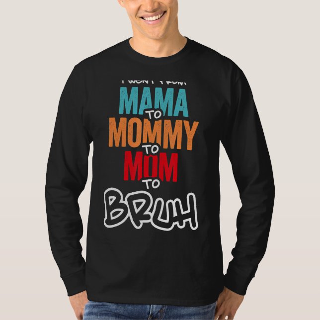 Ich ging von Mama über Mami bis Mama, bis Bruh Mot T-Shirt (Vorderseite)