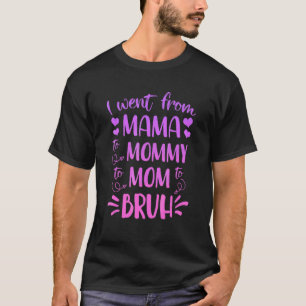 Ich ging von Mama über Mami bis Mama bis Bruh Mutt T-Shirt