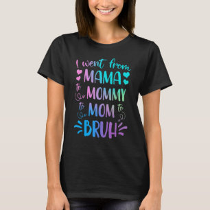 Ich ging von Mama über Mami bis Mama bis Bruh Mutt T-Shirt