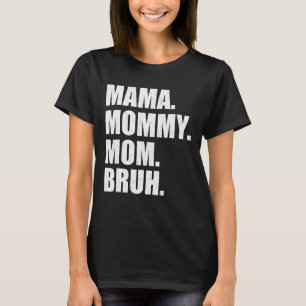 Ich ging von Mama über Mami bis Mama bis Bruh Mutt T-Shirt