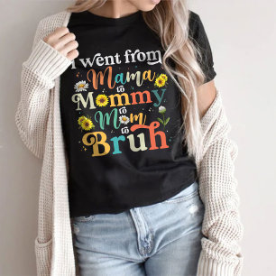 Ich ging von Mama über Mami bis Mama bis Bruh T -  T-Shirt
