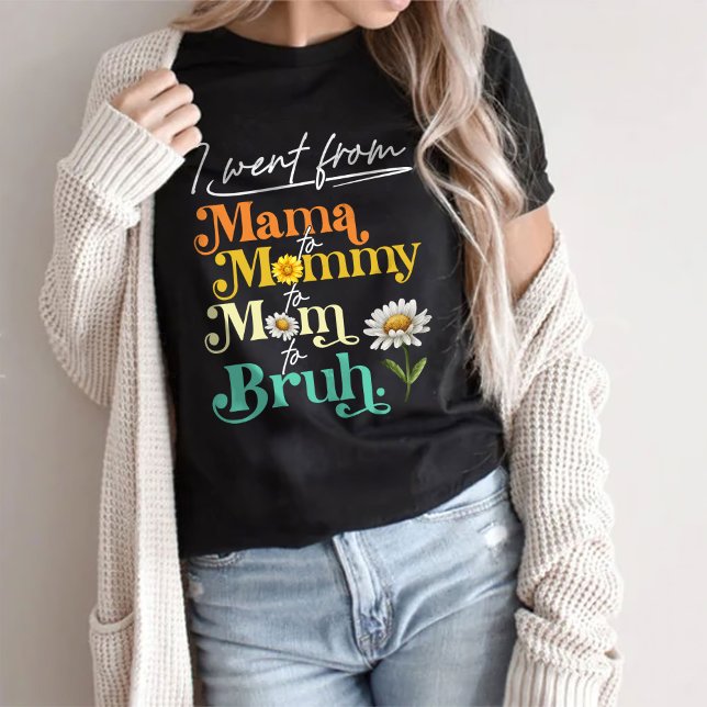 Ich ging von Mama über Mami bis Mama nach Bruh T-Shirt (Von Creator hochgeladen)