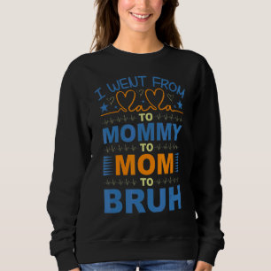 Ich ging von Mama über Mami zur Mama zur Bruh Lieb Sweatshirt