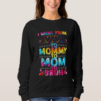 Ich ging von Mama zur Mama Mama Bruh Gefärbte Kraw Sweatshirt
