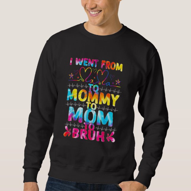 Ich ging von Mama zur Mama Mama Bruh Gefärbte Kraw Sweatshirt (Vorderseite)