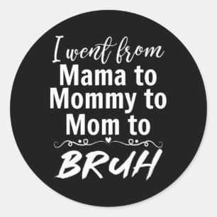 Ich ging von Mama zur Mommy Mama Bruh Funny Mommy Runder Aufkleber