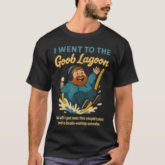 Ich ging zu Goob Lagoon Dummer Gehirn fressender A T-Shirt