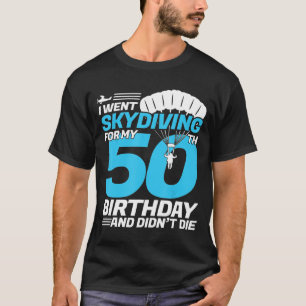 Ich ging zum 50. Geburtstag Skydivin zum ersten Ma T-Shirt
