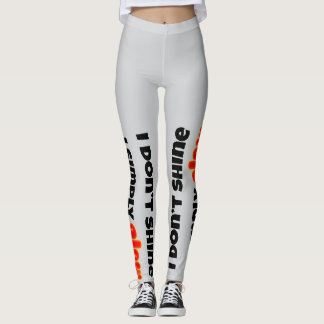 Ich glänze nicht, ich leuchte einfach leggings