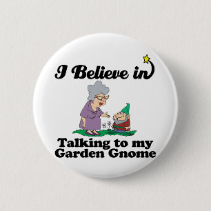Ich glaube an das Reden mit Gartenzwergen Button