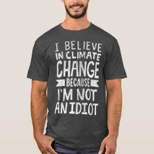Ich glaube an den Klimawandel, weil ich keine T-Shirt