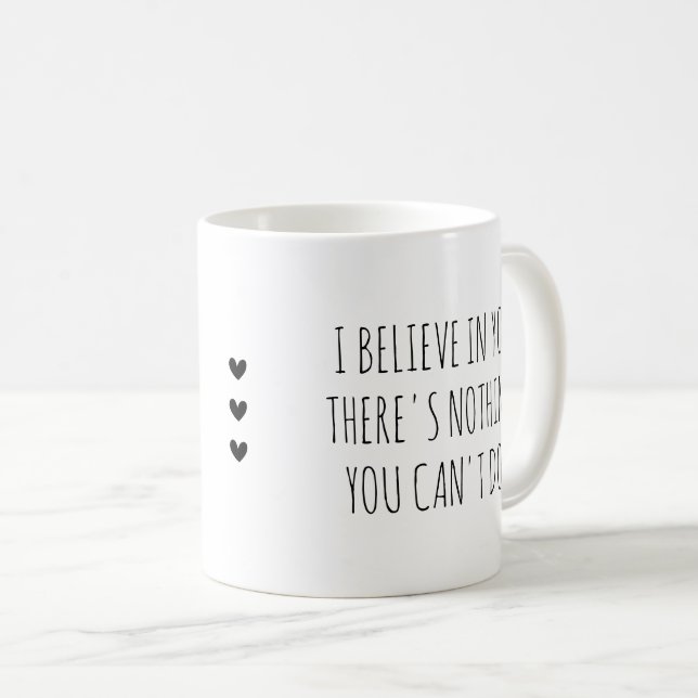 Ich glaube an dich Selbstfürsorge-Ermutigung Kaffeetasse (VorderseiteRechts)