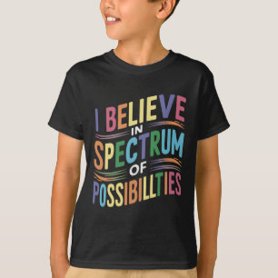 Ich glaube an ein breites Spektrum an Möglichkeite T-Shirt