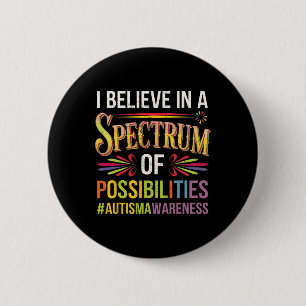 Ich glaube an ein Spektrum von Möglichkeiten Autis Button