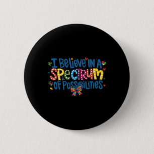 Ich glaube an ein Spektrum von Möglichkeiten Autis Button