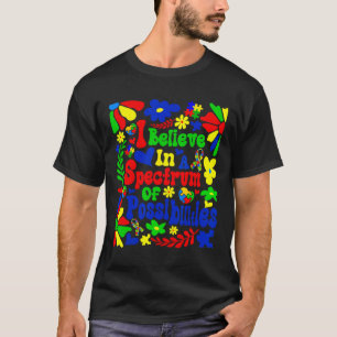 Ich glaube an ein Spektrum von Möglichkeiten Autis T-Shirt