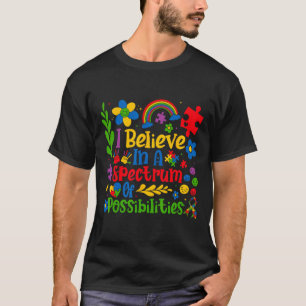 Ich glaube an ein Spektrum von Möglichkeiten Autis T-Shirt