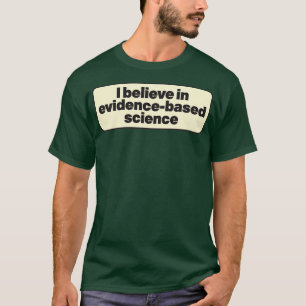 Ich glaube an eine nachweislich fundierte Wissensc T-Shirt