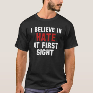 Ich glaube an Hass auf den ersten Blick T-Shirt