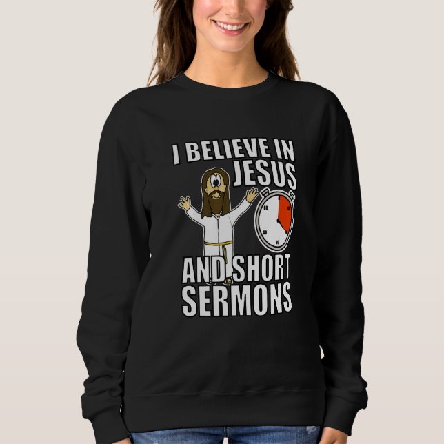Ich glaube an Jesus und Kurze Sermons Funny Christ Sweatshirt (Vorderseite)