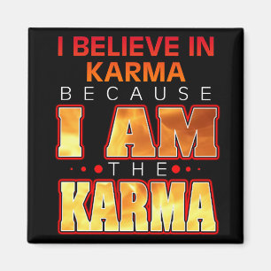 Ich glaube an Karma, weil ich Karma bin Magnet