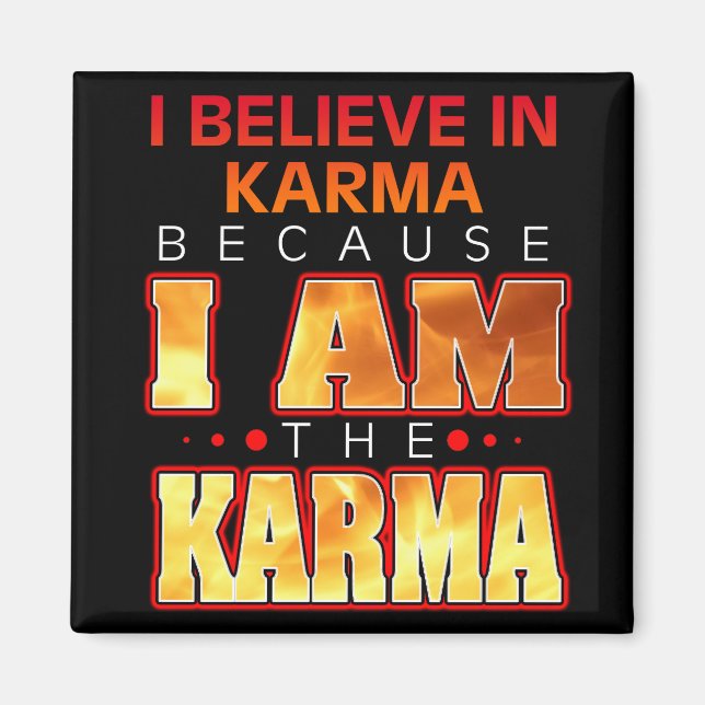 Ich glaube an Karma, weil ich Karma bin Magnet (Vorne)
