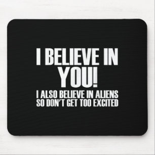 Ich glaube an Sie, ich glaube auch an Außerirdisch Mousepad
