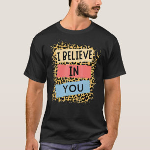 Ich glaube an Sie Leopard Motivierend Testing Day T-Shirt