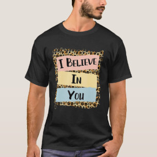Ich glaube an Sie Leopard Motivierend Testing Day T-Shirt