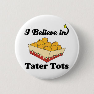 ich glaube an Tater Tots Button